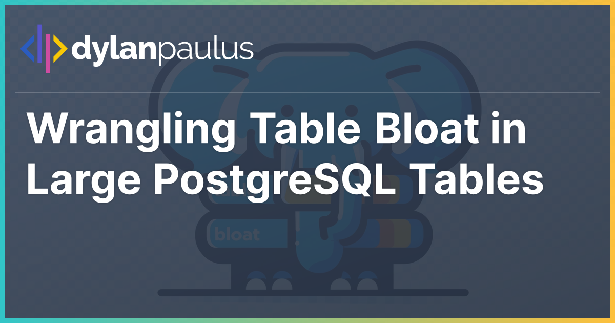 Wrangling Table Bloat in Large PostgreSQL Tables