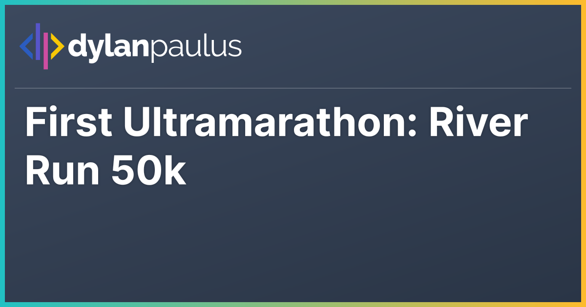First Ultramarathon: River Run 50k